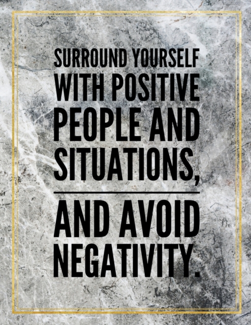 Surround yourself with positive people and situations, and avoin negativity. : Marble Design 100 Pages Large Size 8.5" X 11" Inches Gratitude Journal And Productivity Task Book, Paperback / softback Book