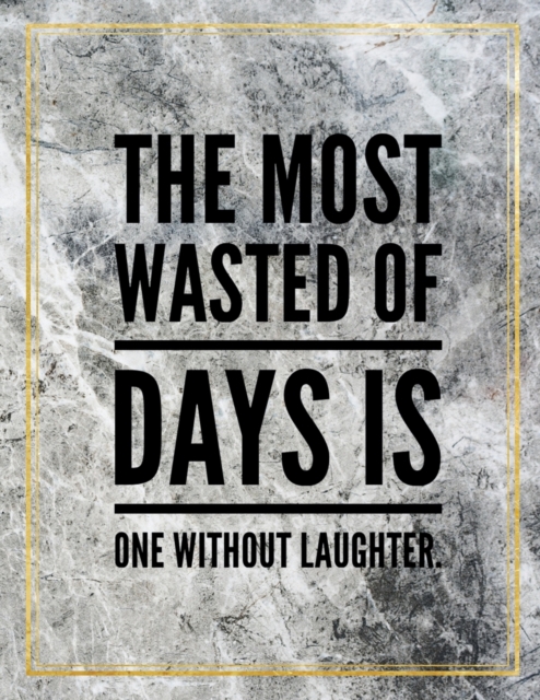 The most wasted of days is one without laughter. : Marble Design 100 Pages Large Size 8.5" X 11" Inches Gratitude Journal And Productivity Task Book, Paperback / softback Book