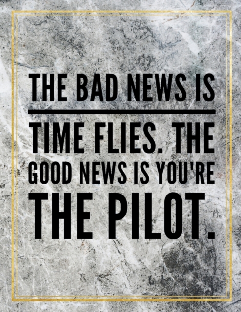 The bad news is time flies. The good news is you're the pilot. : Marble Design 100 Pages Large Size 8.5" X 11" Inches Gratitude Journal And Productivity Task Book, Paperback / softback Book