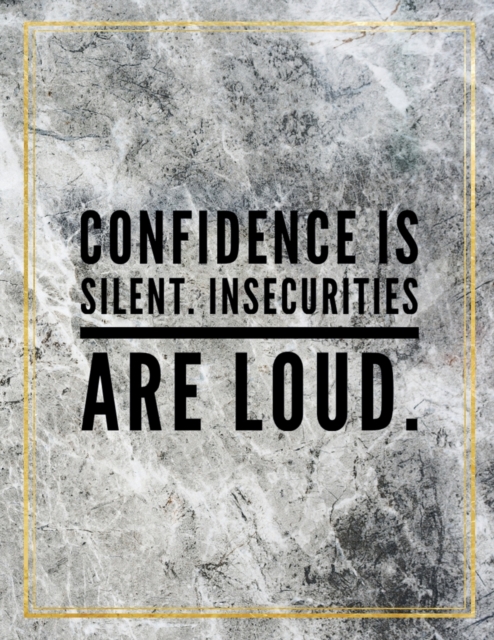 Confidence is silent. Insecurities are loud. : Marble Design 100 Pages Large Size 8.5" X 11" Inches Gratitude Journal And Productivity Task Book, Paperback / softback Book