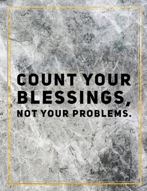 Count your blessings, not your problems. : Marble Design 100 Pages Large Size 8.5" X 11" Inches Gratitude Journal And Productivity Task Book, Paperback / softback Book