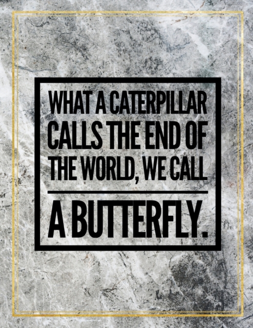 What a caterpillar calls the end of the world, we call a butterfly. : Marble Design 100 Pages Large Size 8.5" X 11" Inches Gratitude Journal And Productivity Task Book, Paperback / softback Book