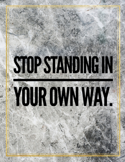 Stop standing in your own way. : Marble Design 100 Pages Large Size 8.5" X 11" Inches Gratitude Journal And Productivity Task Book, Paperback / softback Book