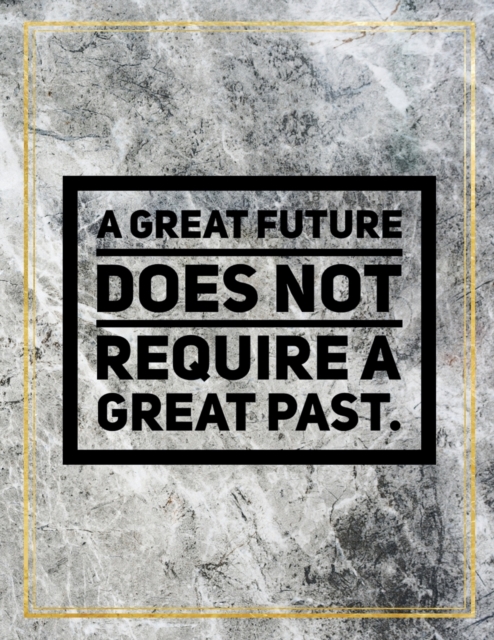 A great future does not require a great past. : Marble Design 100 Pages Large Size 8.5" X 11" Inches Gratitude Journal And Productivity Task Book, Paperback / softback Book