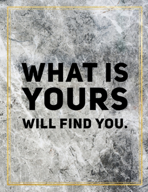 What is yours will find you. : Marble Design 100 Pages Large Size 8.5" X 11" Inches Gratitude Journal And Productivity Task Book, Paperback / softback Book