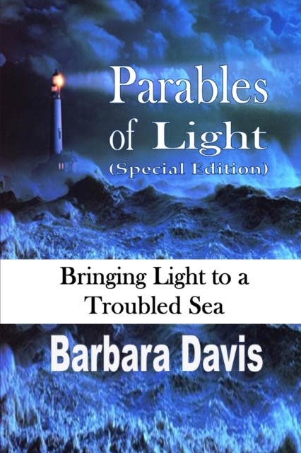 Parables of Light : Bringing Light to a Troubled Sea, Paperback / softback Book