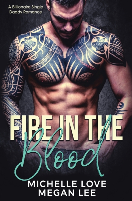 Fire in the Blood : A Billionaire Single Daddy Romance, Paperback / softback Book