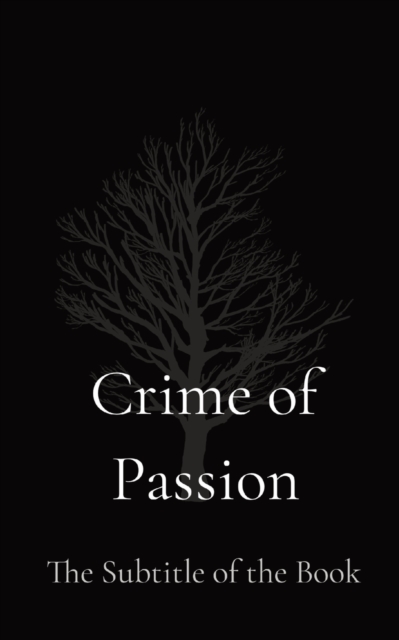 Crime of Passion : The Subtitle of the Book, Paperback / softback Book