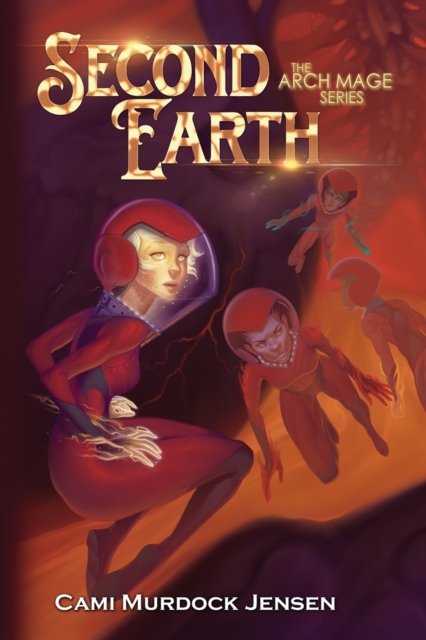 Second Earth : A YA Fantasy Adventure to the Planet's Core, Paperback / softback Book