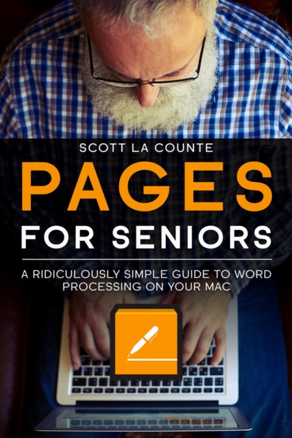 Pages For Seniors : A Ridiculously Simple Guide To Word Processing On Your Mac, EPUB eBook