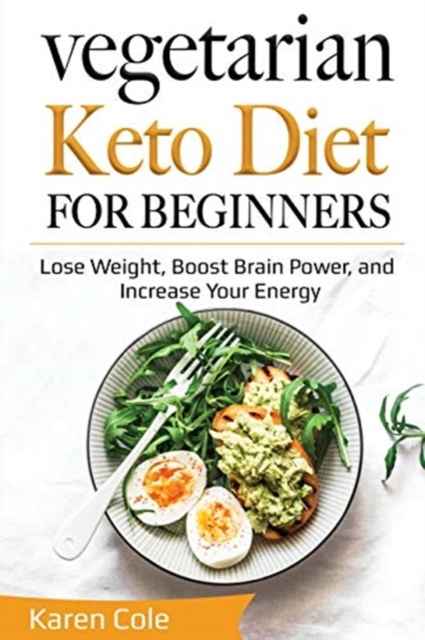 Vegetarian Keto Diet for Beginners : Lose Weight, Boost Brain Power, and Increase Your Energy, Paperback / softback Book