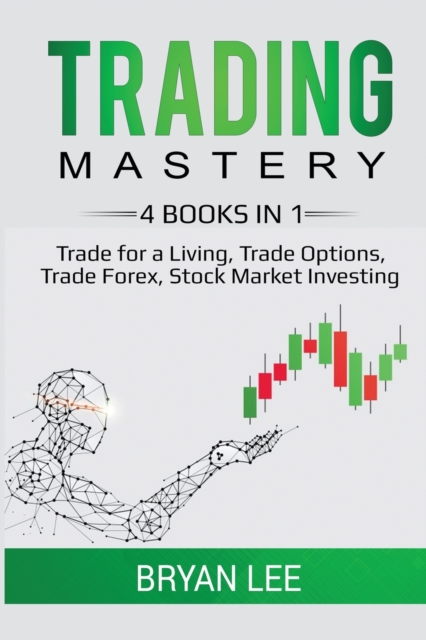 Trading Mastery- 4 Books in 1 : Trade for a Living, Trade Options, Trade Forex, Stock Market Investing, Paperback / softback Book