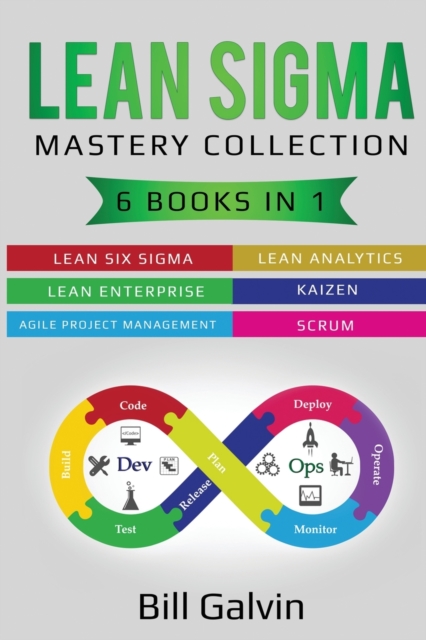 Lean Sigma Mastery Collection : 6 Books in 1: Lean Six Sigma, Lean Analytics, Lean Enterprise, Agile Project Management, KAIZEN, SCRUM, Paperback / softback Book
