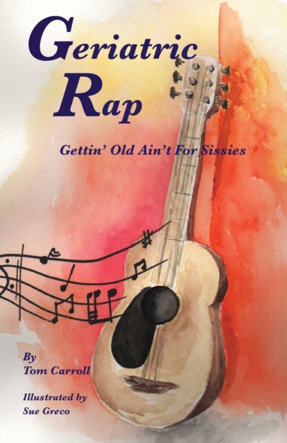 Geriatric Rap : Gettin' Old Ain'T For Sissies, Paperback / softback Book