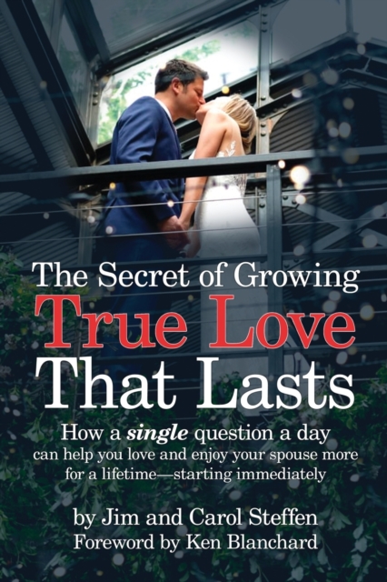 The Secret of Growing True Love That Lasts : How a single question a day can help you love and enjoy your spouse more for a lifetime - starting immediately, Paperback / softback Book