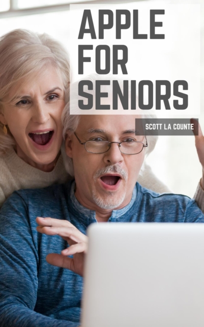 Apple For Seniors : A Simple Guide to iPad, iPhone, Mac, Apple Watch, and Apple TV, EPUB eBook