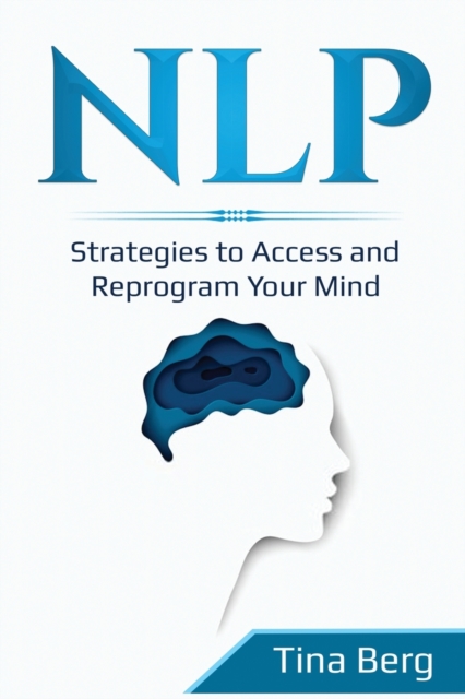 Nlp : Strategies to Access and Reprogram Your Mind, Paperback / softback Book