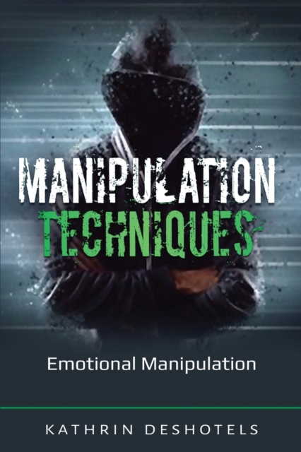 Manipulation Techniques : Emotional Manipulation, Paperback / softback Book