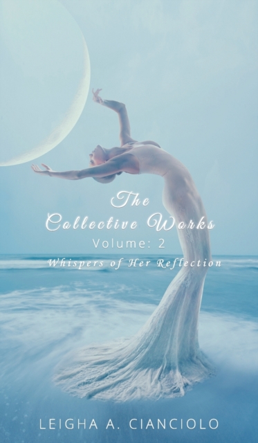 The Collective Works : Volume 2: Whispers of Her Reflection, Hardback Book