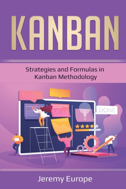 Kanban : Strategies and Formulas in Kanban Methodology, Paperback / softback Book