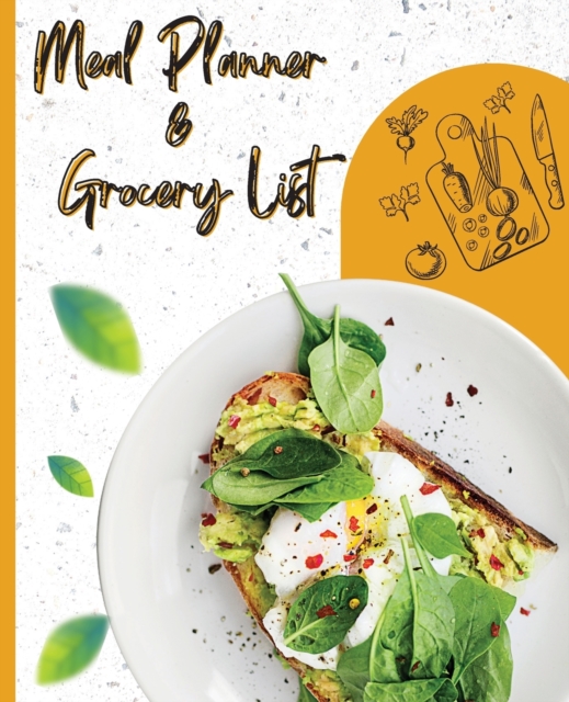 Meal Planner & Grocery List : Your Organizer to Plan Weekly Menus, Shopping Lists, and Meals! Book Size 7.5x9.25, Inches 110 Pages, Paperback / softback Book