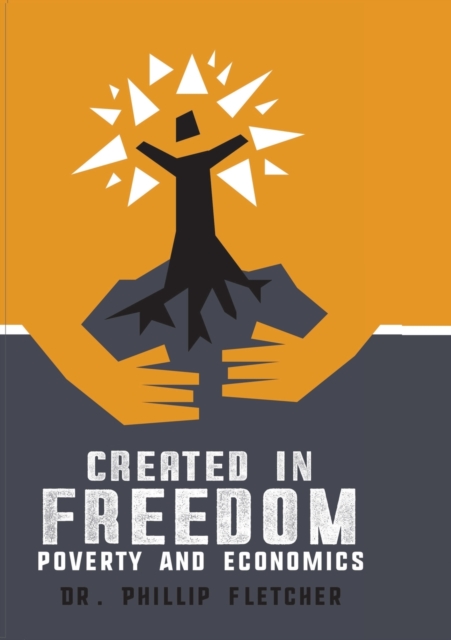 Created in Freedom : Poverty and Economics, Paperback / softback Book