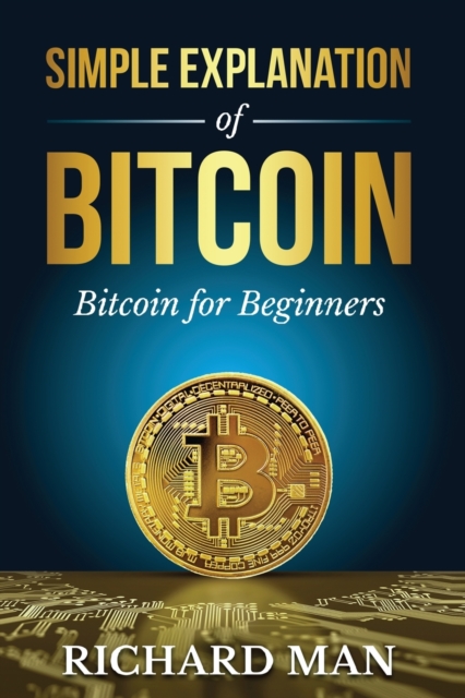 Simple Explanation of Bitcoin : Bitcoin for Beginners, Paperback / softback Book