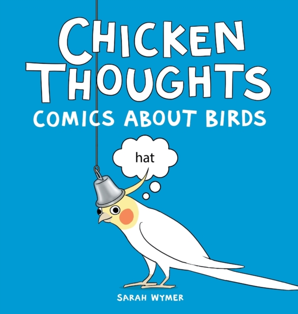 Chicken Thoughts : Comics About Birds, Hardback Book