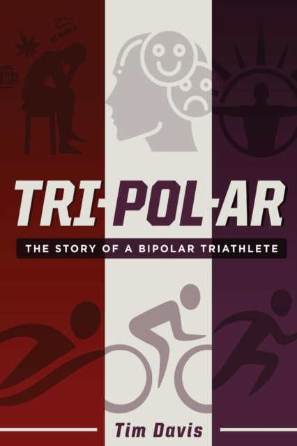 Tripolar : The Story of a Bipolar Triathlete, Paperback / softback Book