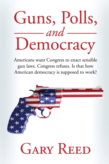 Guns, Polls, and Democracy, Paperback / softback Book