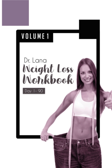 Dr. Lana Weight Loss Workbook Day 1-90 Volume 1, Paperback / softback Book