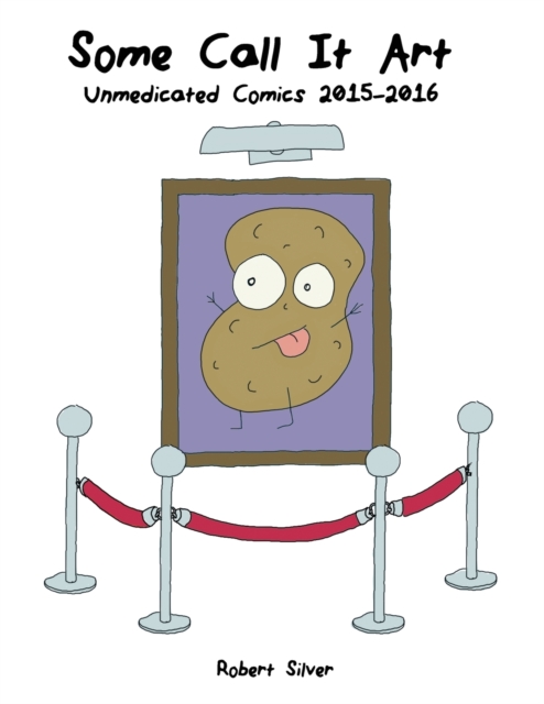 Some Call It Art : Unmedicated Comics 2015-2016, Paperback / softback Book