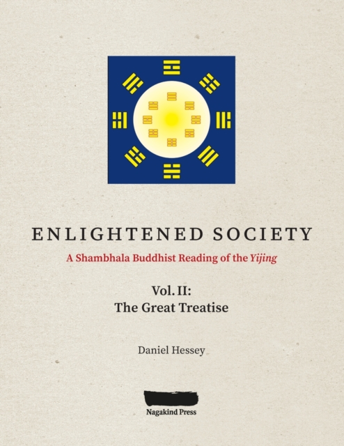 ENLIGHTENED SOCIETY A Shambhala Buddhist Reading of the Yijing : Volume II, The Great Treatise, Paperback / softback Book