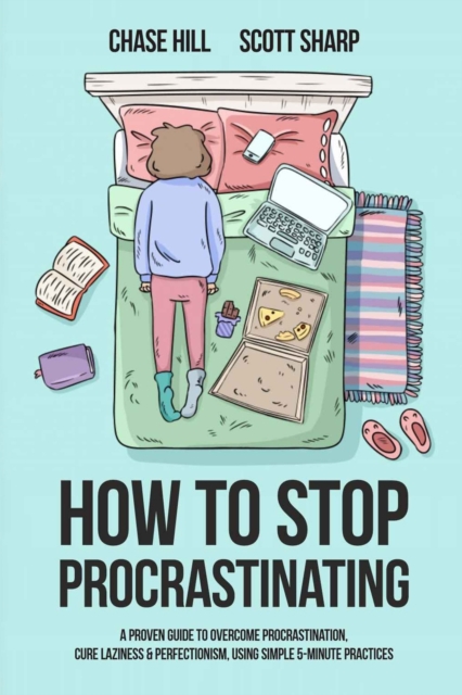 How to Stop Procrastinating : A Proven Guide to Overcome Procrastination, Cure Laziness & Perfectionism, Using Simple 5-Minute Practices, Paperback / softback Book