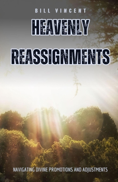 Heavenly Reassignments : Navigating Divine Promotions and Adjustments, EPUB eBook