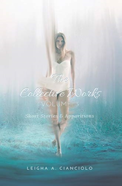 The Collective Works : Volume 3: Short Stories & Apparitions, Hardback Book
