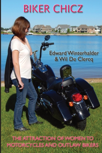 Biker Chicz : The Attraction Of Women To Motorcycles And Outlaw Bikers, Paperback / softback Book