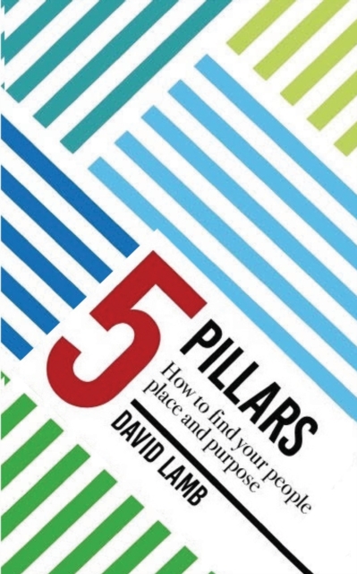 The 5 Pillars; How to find your People, Place, & Purpose, Paperback / softback Book