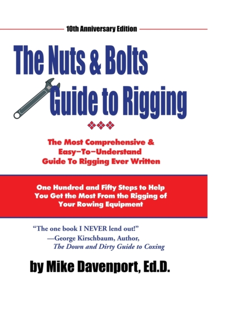 Nuts and Bolts Guide To Rigging : One Hundred and Fifty Steps to Help You Get the Most From the Rigging of Your Rowing Equipment, Paperback / softback Book