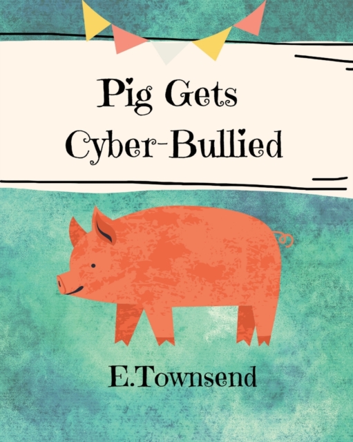 Pig Gets Cyber-Bullied, Paperback / softback Book