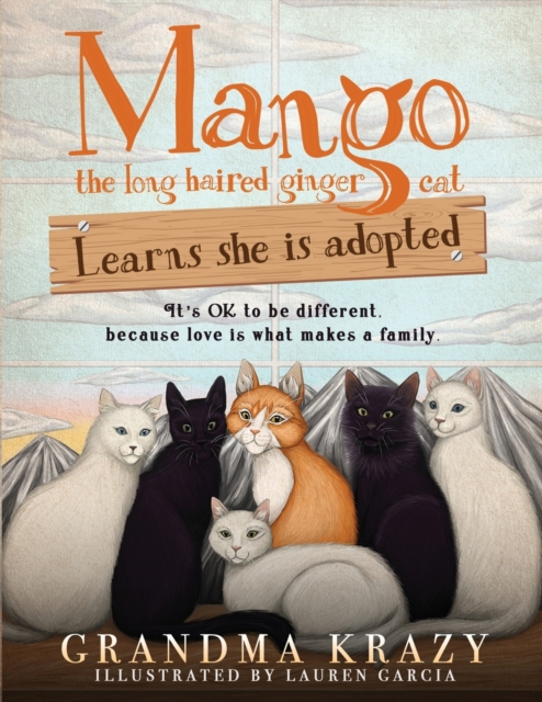 MANGO (the long haired ginger cat) LEARNS SHE IS ADOPTED : It's Ok to Be Different, Because Love Is What Makes a Family, Paperback / softback Book