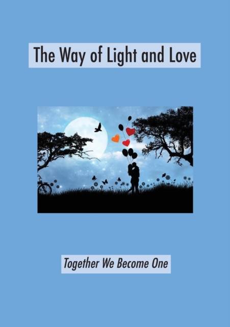 The Way of Light and Love : Together We Become One, Paperback / softback Book