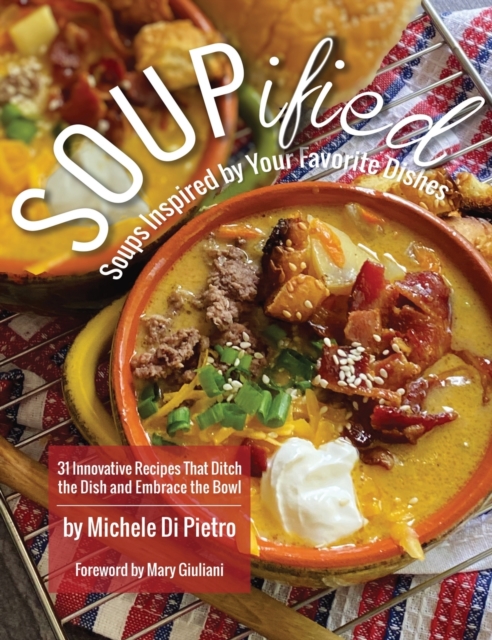 SOUPified : Soups Inspired by Your Favorite Dishes, Hardback Book