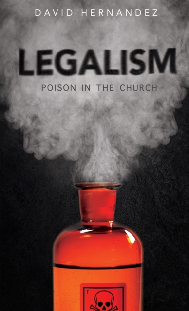 Legalism : Poision in the Church, Paperback / softback Book