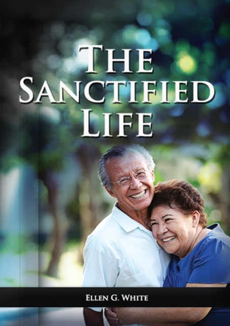 The Sanctified Life : (Learning about Daniel's temperance, John's abnegate life and controlling the passions, building a christian character), Paperback / softback Book