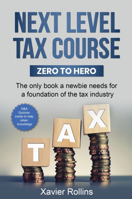 Next Level Tax Course : The only book a newbie needs for a foundation of the tax industry, Paperback / softback Book
