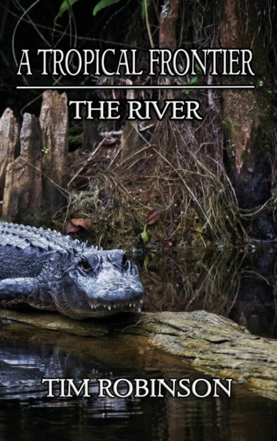 A Tropical Frontier : The River, Hardback Book