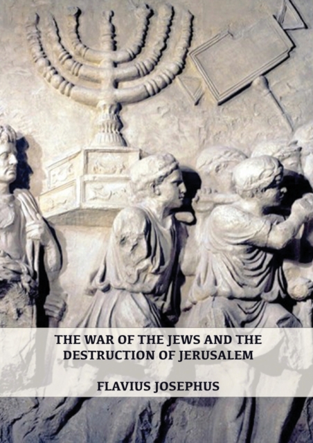 The War of the Jews and the Destruction of Jerusalem : (7 Books in 1, Large Print) (1) (History of the Wars of the Jews and Their Antiquities) (Spanish Edition), Paperback / softback Book