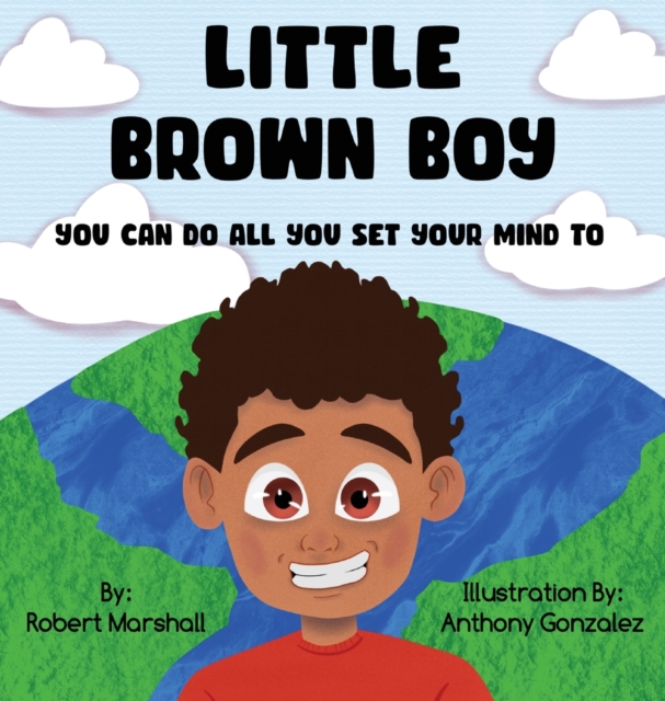 Little Brown Boy : You Can Do All You Set Your Mind To, Hardback Book