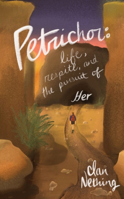 Petrichor : Life, Respite, and the Pursuit of Her, Paperback / softback Book